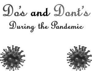 DOs and DON'Ts During the Pandemic